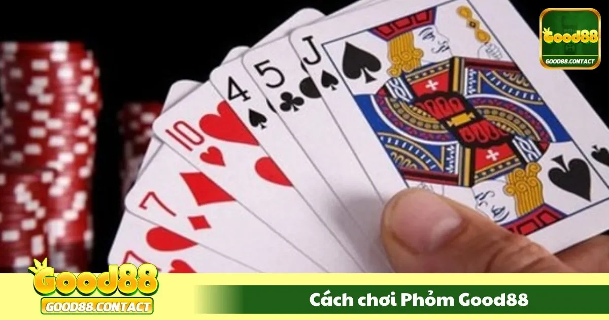 Cách Chơi Phỏm Good88 - Gửi Bài Khôn Ngoan, Ăn Điểm 2 Luật chơi bài phỏm